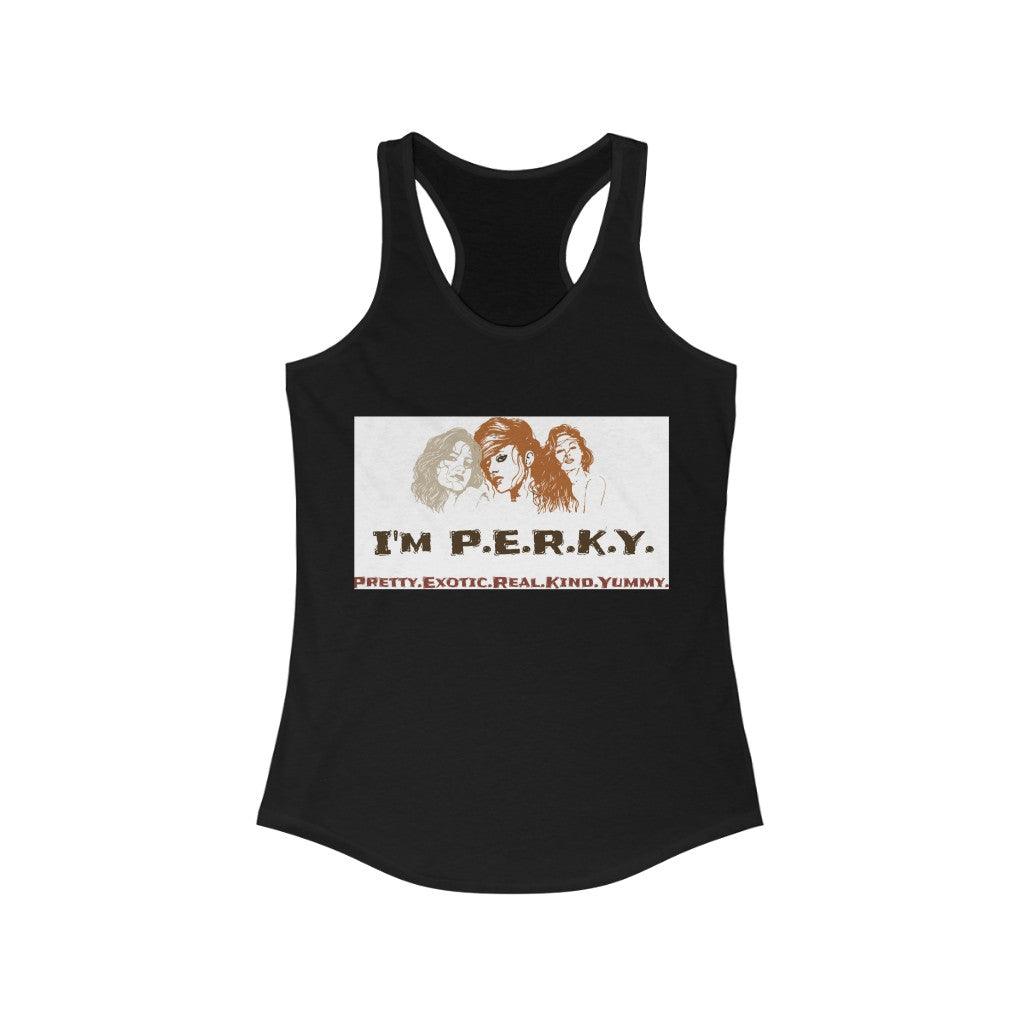 I'm P.E.R.K.Y. II Ideal Racerback Tank - Lady Vals Vanity