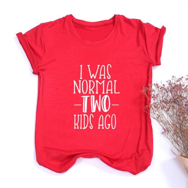 I Was Normal Two Kids Ago Mom Life Shirt Funny - Lady Vals Vanity