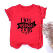 I Was Normal Two Kids Ago Mom Life Shirt Funny - Lady Vals Vanity