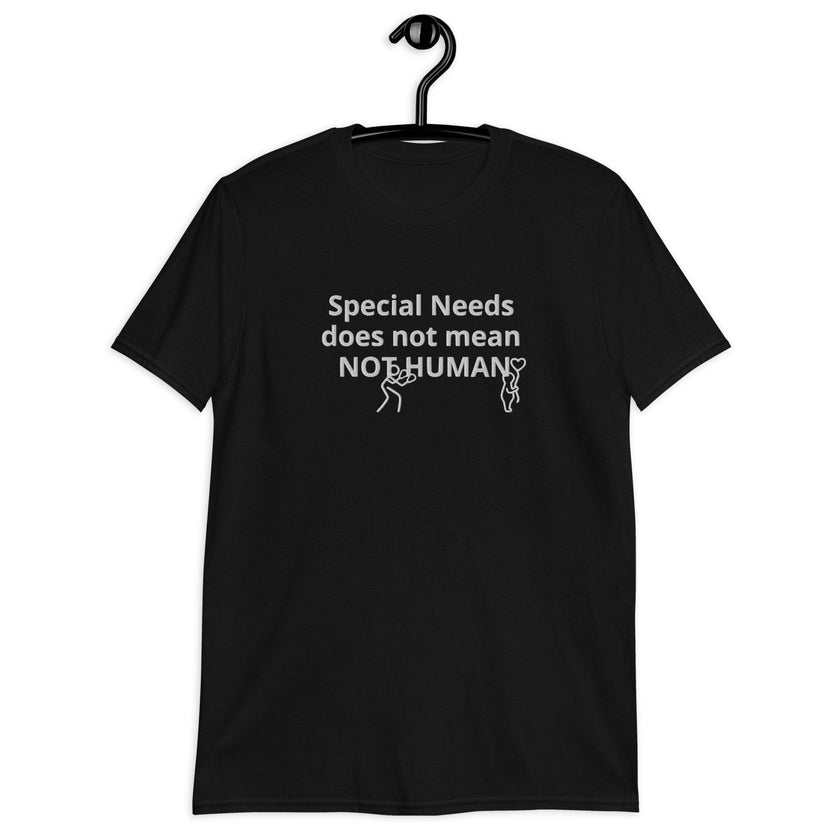 Special Needs does not mean NOT HUMAN Unisex T-Shirt - 