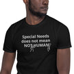 Special Needs does not mean NOT HUMAN Unisex T-Shirt - 