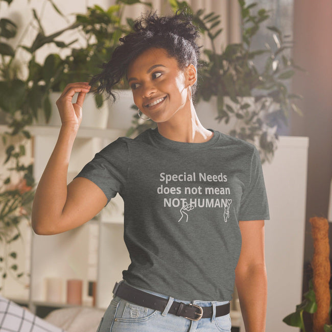 Special Needs does not mean NOT HUMAN Unisex T-Shirt - 